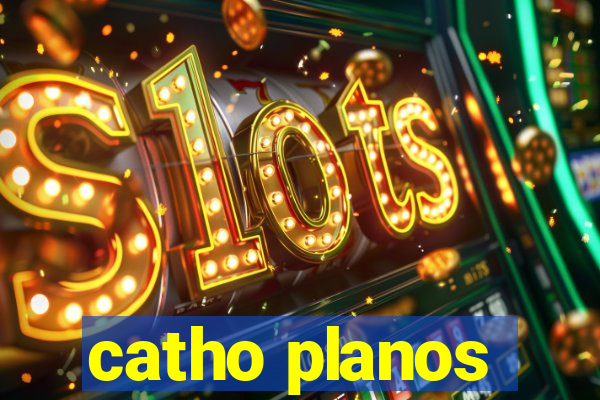 catho planos
